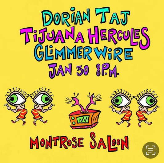 Dorian Taj at Montrose Saloon with Tijuana Hercules and Glimmerwire